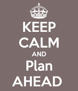 Keep calm and plan ahead